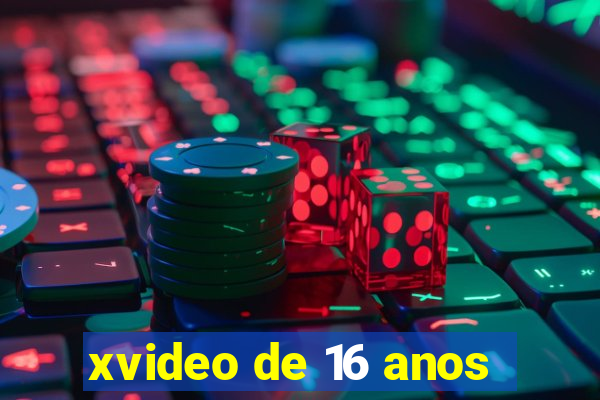 xvideo de 16 anos